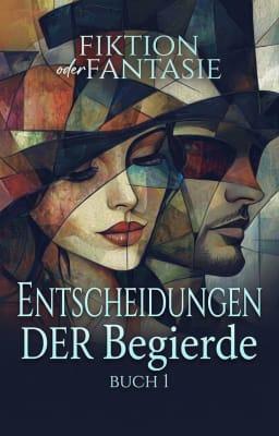 Entscheidungen der Begierde 1: Fiktion oder Fantasie