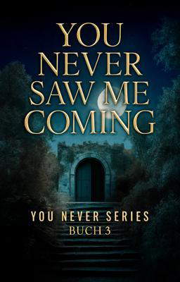 You Never Serie 3: You Never Saw Me Coming
