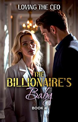 The Billionaire’s Baby Book 4: Loving The CEO 