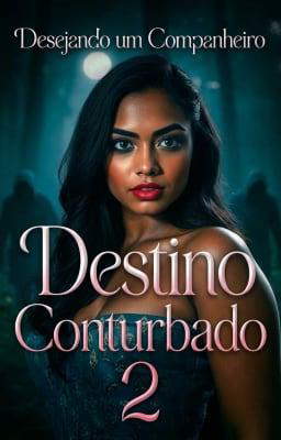 Destino Conturbado Livro 2: Desejando um Companheiro