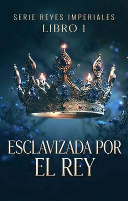 Serie Reyes Imperiales 1: Esclavizada por el rey