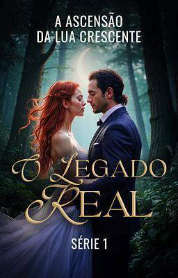 O Legado Real 1: A Ascensão da Lua Crescente