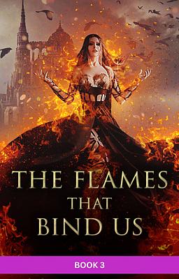 Cover image for The Flames that Bind Us Book 3