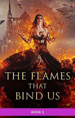 The Flames that Bind Us Book 3