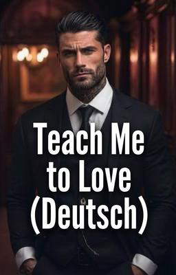Teach Me to Love (Deutsch)