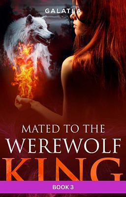 Mated to the Werewolf King Book 3