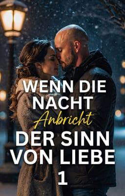 Wenn die Nacht anbricht: Der Sinn von Liebe 1