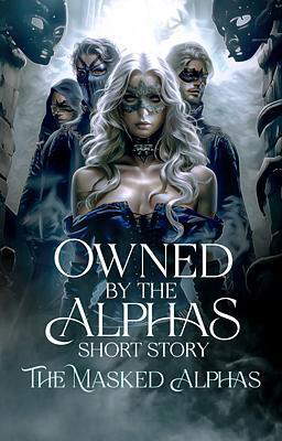 Owned by the Alphas Short Story: The Masked Alphas (Deutsch)