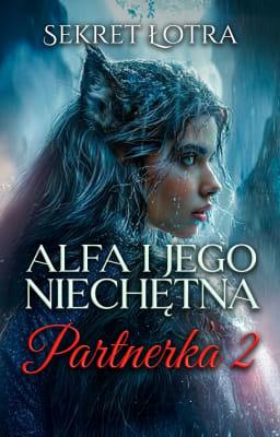 Cover image for Alfa i jego niechętna partnerka 2: Sekret łotra