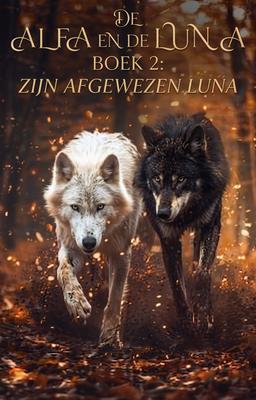 Cover image for De alfa en de luna boek 2: Zijn afgewezen luna
