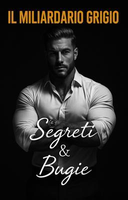 Cover image for Il miliardario grigio - Segreti e Bugie