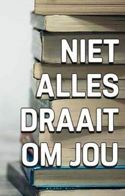 Niet alles draait om jou