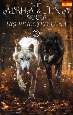 Cover image for Alfa y Luna 2: Su Luna rechazada