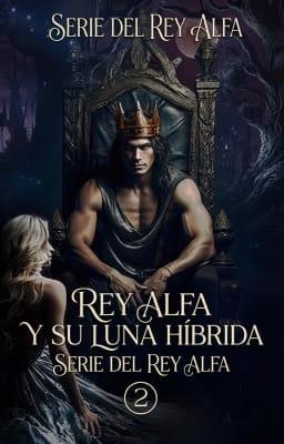 Cover image for Rey Alfa y su Luna Híbrida