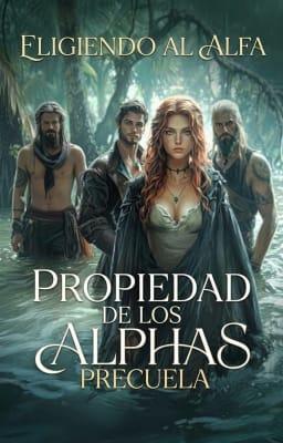 Cover image for Propiedad de los alfas Precuela: Eligiendo al Alfa