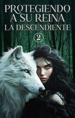 Cover image for La descendiente 2: Protegiendo a su reina