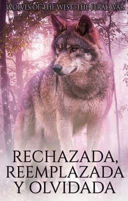 Rechazada, Reemplazada y Olvidada