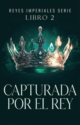 Cover image for Serie - Reyes imperiales 2: Capturada por el rey