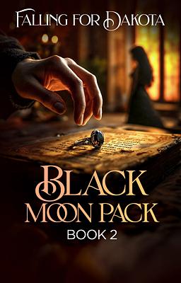 Black Moon Pack Book 2: Falling for Dakota