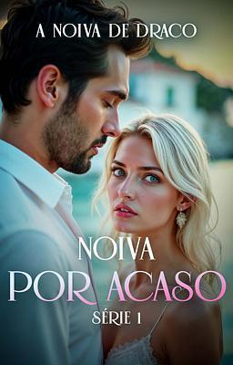 Noiva Por Acaso: A Noiva de Draco