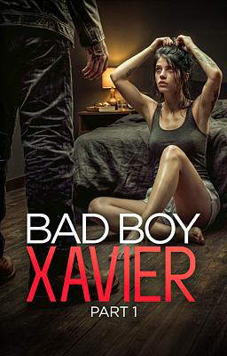 Bad Boy Xavier: Part 1