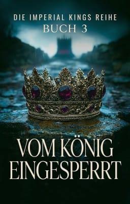 Cover image for Die Imperial Kings Reihe Buch 3: Vom König eingesperrt