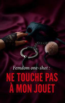 Femdom one-shot : Ne Touche Pas à Mon Jouet