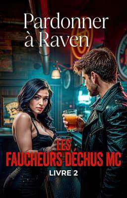 Les Faucheurs Déchus MC 2 : Pardonner à Raven