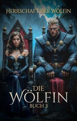 Die Wölfin-Serie Buch 3: Herrschaft der Wölfin