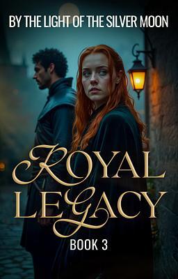 Cover image for The Royal Legacy 3 By the Light of the Silver Moon