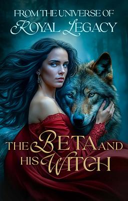 The Royal Legacy Universe: The Beta and His Witch