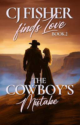 CJ Fisher Finds Love Book 2: The Cowboys Mistake