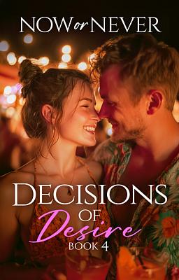 Decisions of Desire 4: Now or Never