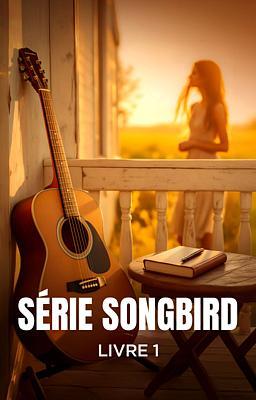 Série Songbird Livre 1 : Songbird