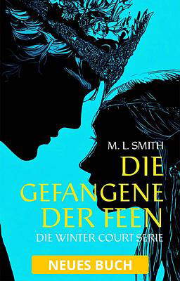 Die Winter Court Serie: Die Gefangene der Feen