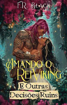 Amando o Rei Viking (e outras decisões ruins)