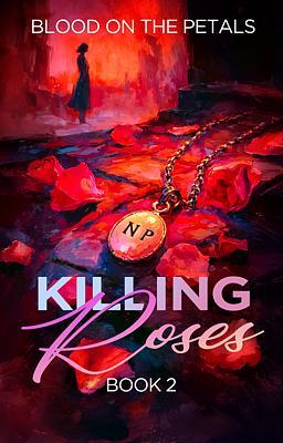Killing Roses Book 2: Blood on the Petals