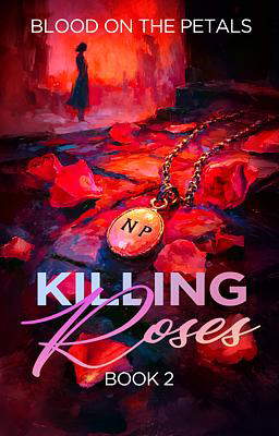 Killing Roses Book 2: Blood on the Petals