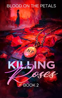 Killing Roses Book 2: Blood on the Petals