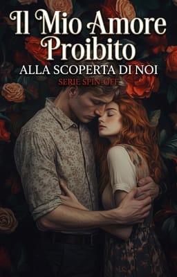 Cover image for Alla scoperta di noi - Serie spin-off: Il Mio Amore Proibito