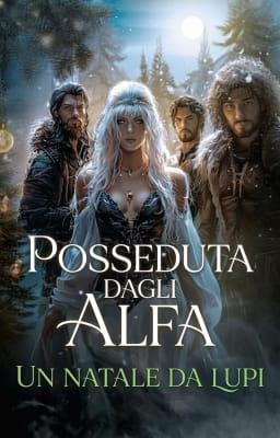 Posseduta dagli alfa - Racconto breve: Un Natale da lupi