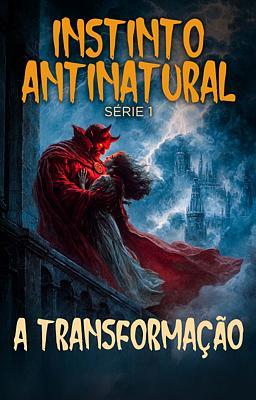 Instinto Antinatural: A Transformação