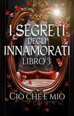 Cover image for I segreti degli innamorati Libro 3 - Ciò che è Mio