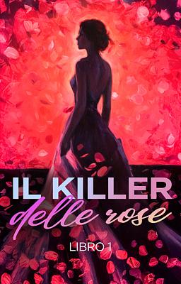 Cover image for Il killer delle rose - Libro 1