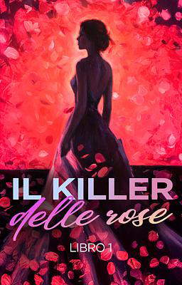 Il killer delle rose - Libro 1