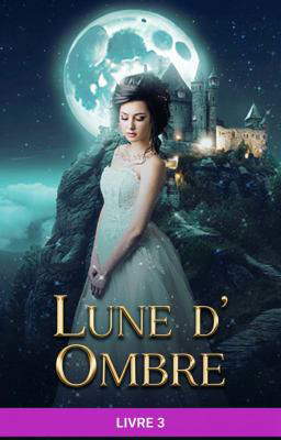 Lune d'Ombre â Livre 3