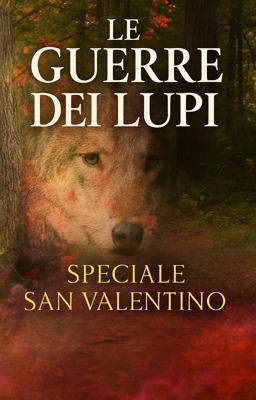 Le guerre dei lupi – Speciale San Valentino