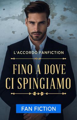 Cover image for L'accordo - Fanfiction: Fino a Dove Ci Spingiamo