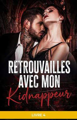 Retrouvailles avec mon Kidnappeur Livre 4
