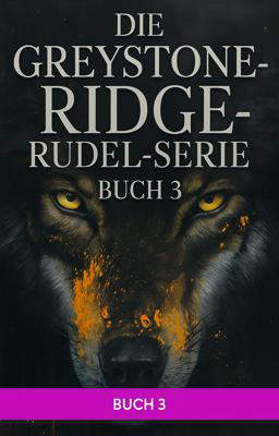 Die Greystone-Ridge-Rudel-Serie – Buch 3